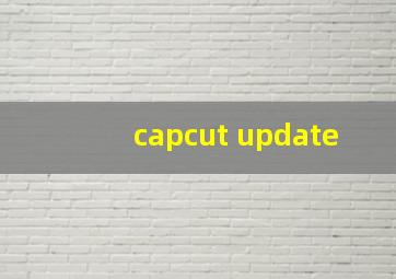 capcut update